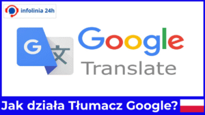 Jak działa Tłumacz Google Oto, co warto wiedzieć
