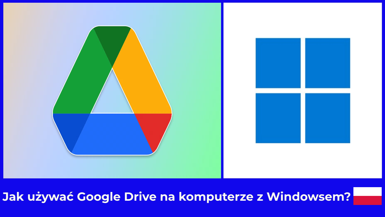 Jak używać Google Drive na komputerze z Windowsem?